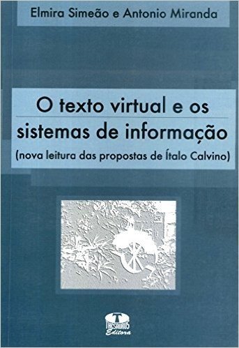 O Texto Virtual e os Sistemas de Informação. Nova Leitura das Propostas de Ítalo Calvino