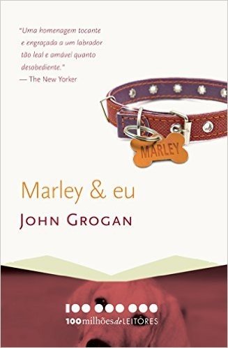 Marley & eu: A vida e o amor ao lado do pior cão do mundo (100 milhões de leitores)