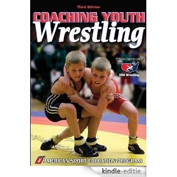 Coaching Youth Wrestling - 3rd Edition (Coaching Youth Sports Series) [Kindle-editie]