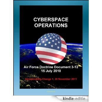 Air Force Doctrine Document 3-12, Cyberspace Operations - Malware, Network Defense, Definitions, Policy and Doctrine, U.S. National Cyberspace Policy, United States Strategic Command (English Edition) [Kindle-editie] beoordelingen