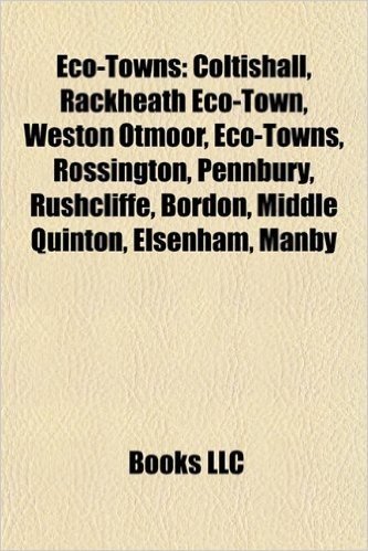 Eco-Towns: Coltishall, Rackheath Eco-Town, Weston Otmoor, Eco-Towns, Rossington, Pennbury, Rushcliffe, Bordon, Middle Quinton, El