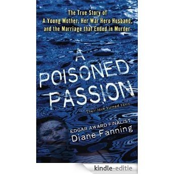 A Poisoned Passion: A Young Mother, her War Hero Husband, and the Marriage that Ended in Murder (St. Martin's True Crime Library) [Kindle-editie]