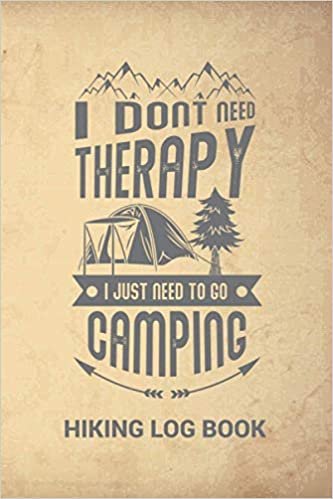 indir I Don&#39;t Need Therapy I Just Need Camping Hiking Log Book: Hiking Journal With Prompts To Write In | Hiking Gifts | Trail Log Book | Hiking Gifts | ... Log Book Perfect Gift For Hikers &amp; Outdoor