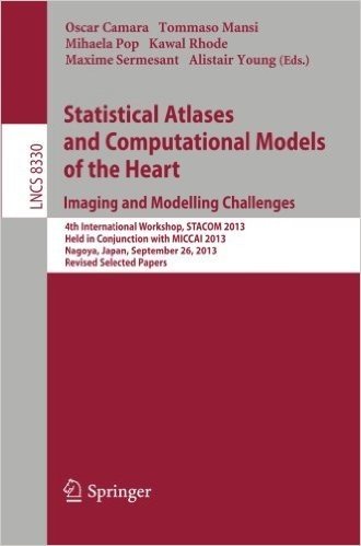 Statistical Atlases and Computational Models of the Heart. Imaging and Modelling Challenges: 4th International Workshop, Stacom 2013, Held in Conjunct