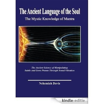 The Ancient Language of the Soul: The Mystic Knowledge of Mantra: (English Edition) [Kindle-editie]
