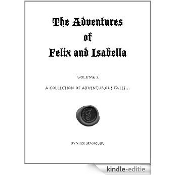 The Adventures of Felix and Isabella - VOL. 2: A Collection of Adventurous Tales (English Edition) [Kindle-editie]
