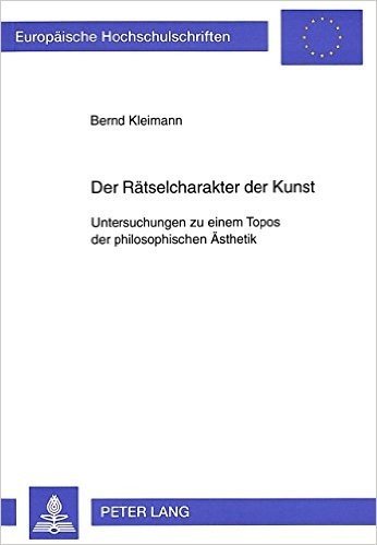 Der Raetselcharakter Der Kunst: Untersuchungen Zu Einem Topos Der Philosophischen Aesthetik