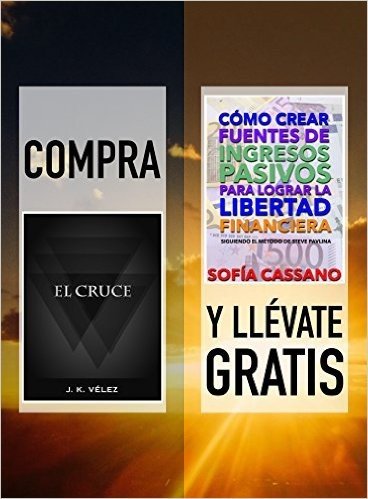 Compra EL CRUCE y llévate gratis CÓMO CREAR FUENTES DE INGRESOS PASIVOS PARA LOGRAR LA LIBERTAD FINANCIERA (Spanish Edition)