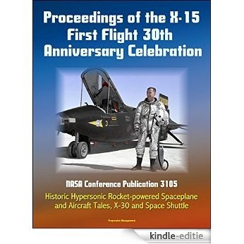 Proceedings of the X-15 First Flight 30th Anniversary Celebration - NASA Conference Publication 3105 - Historic Hypersonic Rocket-powered Spaceplane and ... X-30 and Space Shuttle (English Edition) [Kindle-editie]