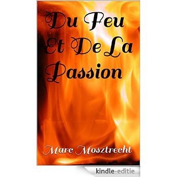 Du Feu Et De La Passion (French Edition) [Kindle-editie]