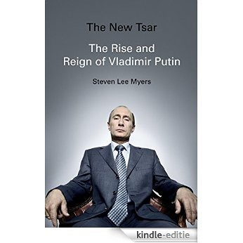 The New Tsar: The Rise and Reign of Vladimir Putin [Kindle-editie]