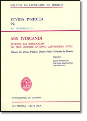 Ars Ivdicandi - Estudos Em Homenagem Ao Prof. Doutor António Castanheira Neves: Direito Público, Direito Penal - Volume 3