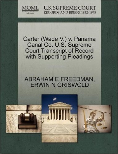 Carter (Wade V.) V. Panama Canal Co. U.S. Supreme Court Transcript of Record with Supporting Pleadings