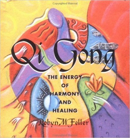 Qi Gong: The Energy of Harmony and Healing