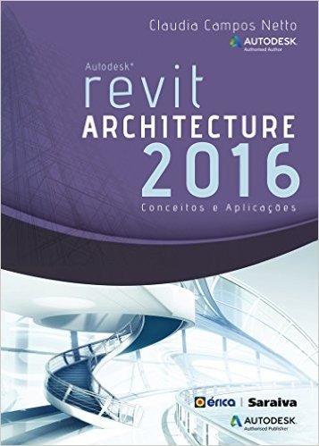Autodesk Revit Architecture 2016. Conceitos e Aplicações