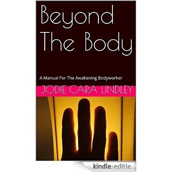 Beyond The Body: A Manual For The Awakening Bodyworker (English Edition) [Kindle-editie]