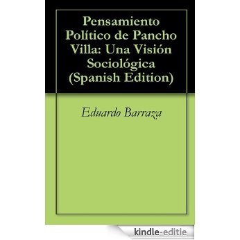 Pensamiento Político de Pancho Villa: Una Visión Sociológica (Spanish Edition) [Kindle-editie]