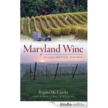 Maryland Wine: A Full-Bodied History (The History Press) (English Edition) [Kindle-editie]