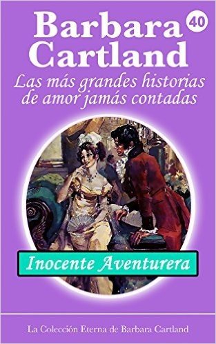 40. Inocente Aventurera (La Colección Eterna de Barbara Cartland) (Spanish Edition)