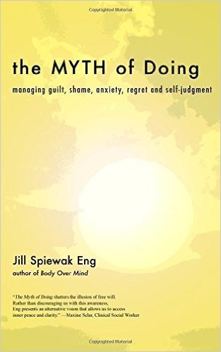 The Myth of Doing: Managing Guilt, Shame, Anxiety, Regret and Self-Judgment