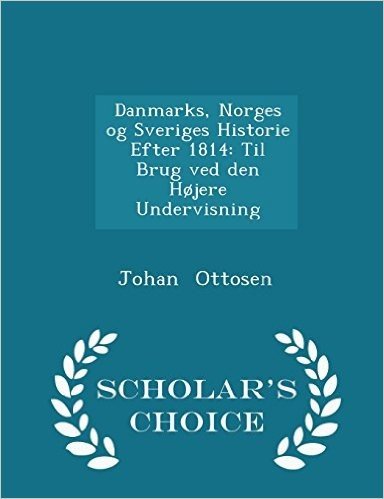 Danmarks, Norges Og Sveriges Historie Efter 1814: Til Brug Ved Den Hojere Undervisning - Scholar's Choice Edition