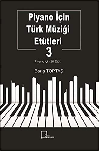 Piyano İçin Türk Müziği Etütleri 3: Piyano İçin 20 Etüt