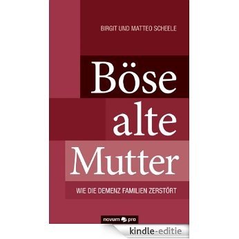 Böse alte Mutter: Wie die Demenz Familien zerstört (German Edition) [Kindle-editie]