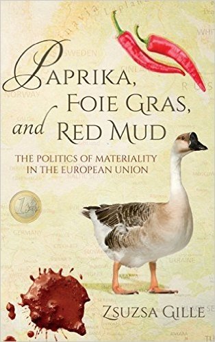 Paprika, Foie Gras, and Red Mud: The Politics of Materiality in the European Union