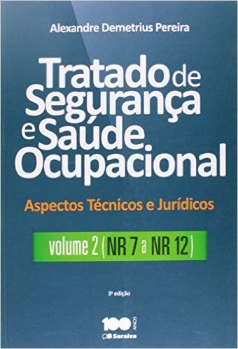 Tratado de Segurança e Saúde Ocupacional - Volume 2. NR 7 a NR 12. Coleção Aspectos Técnicos e Jurídicos
