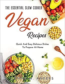 indir The Essential Slow Cooker Vegan Recipes: Quick And Easy Delicious Dishes To Prepare At Home