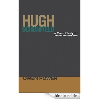 Hugh Schonfield: A Case Study of Complex Jewish Identities (English Edition) [Kindle-editie]
