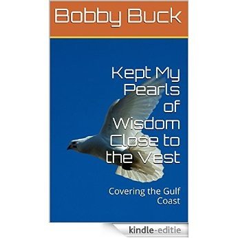 Kept My Pearls of Wisdom Close to the Vest: Covering the Gulf Coast (English Edition) [Kindle-editie]