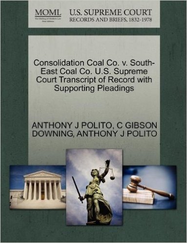 Consolidation Coal Co. V. South-East Coal Co. U.S. Supreme Court Transcript of Record with Supporting Pleadings