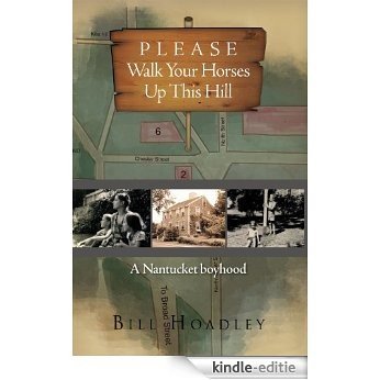 Please Walk Your Horses Up This Hill: A Nantucket boyhood (English Edition) [Kindle-editie]