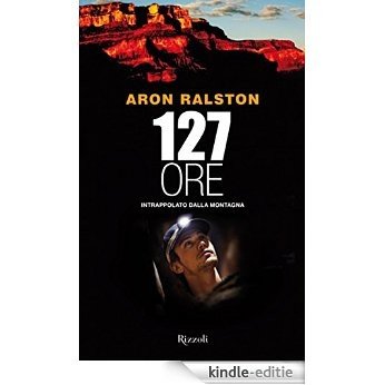 127 ore: Intrappolato dalla montagna (Saggi) [Kindle-editie] beoordelingen