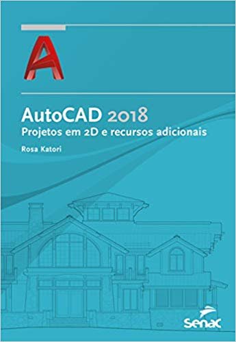 AutoCAD 2018: Projetos em 2 D e recursos adicionais