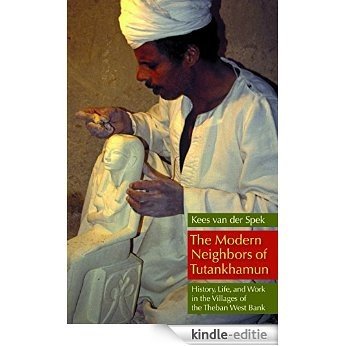 The Modern Neighbors of Tutankhamun: History, Life, and Work in the Villages of the Theban West Bank [Kindle-editie]
