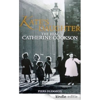 Kate's Daughter: The Real Catherine Cookson (English Edition) [Kindle-editie]