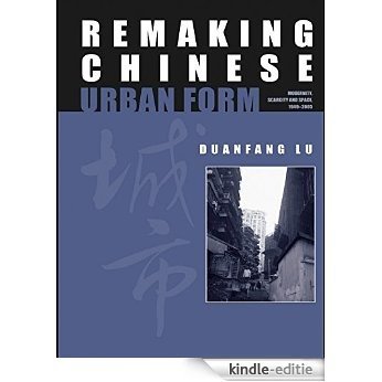 Remaking Chinese Urban Form: Modernity, Scarcity and Space, 1949-2005 (Planning, History and Environment Series) [Kindle-editie]