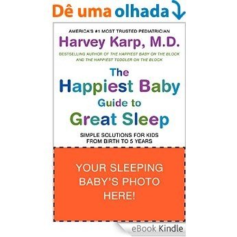 The Happiest Baby Guide to Great Sleep: Simple Solutions for Kids from Birth to 5 Years [eBook Kindle]