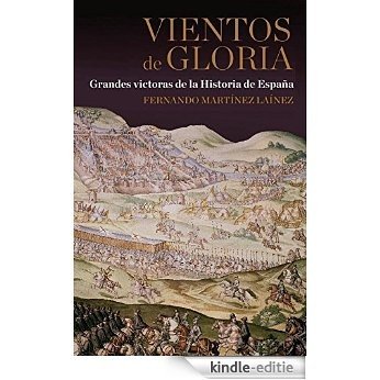 Vientos de gloria: Grandes victorias de la Historia de España [Kindle-editie]