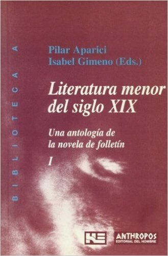 Literatura Menor del Siglo XIX: Una Antologia de La Novela de Folletin (1840-1870)