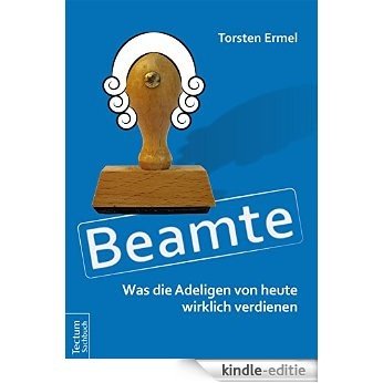Beamte - Was die Adeligen von heute wirklich verdienen (German Edition) [Print Replica] [Kindle-editie]