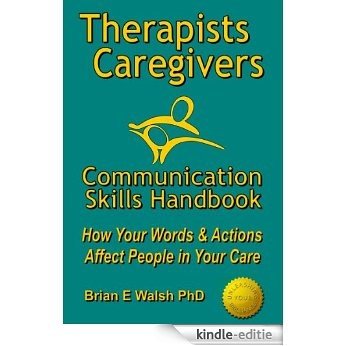 Therapists & Caregivers Communication Skills Handbook: How your Words & Actions Affect People in your Care (English Edition) [Kindle-editie]