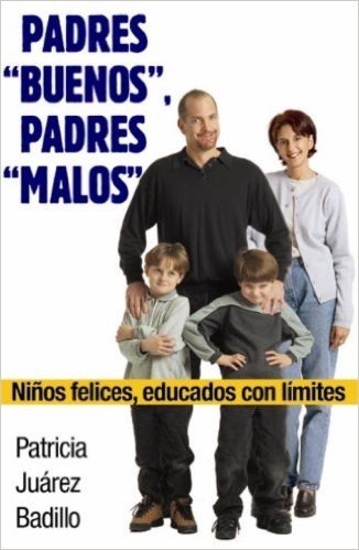 Padres "Buenos," Padres "Malos": Ninos Felices, Educados Con Limites