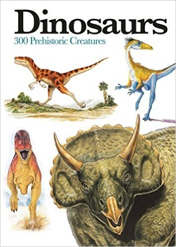 Dinosaurs: 300 Prehistoric Creatures
