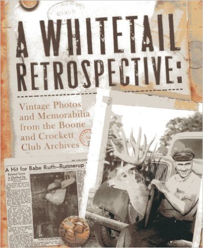 Télécharger A Whitetail Retrospective: Vintage Photos and Memorabilia from the Boone and Crockett Club Archives