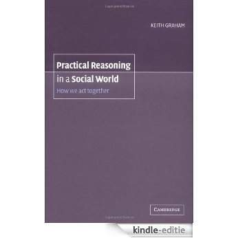 Practical Reasoning in a Social World: How We Act Together [Kindle-editie]