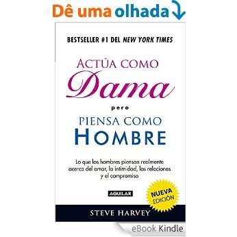 Actúa como dama, piensa como hombre (nueva edición): Lo que los hombres piensan realmente acerca del amor, la intimidad, las relacion [eBook Kindle]
