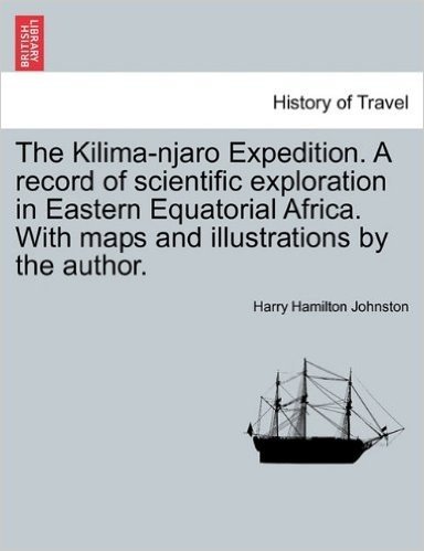 The Kilima-Njaro Expedition. a Record of Scientific Exploration in Eastern Equatorial Africa. with Maps and Illustrations by the Author.